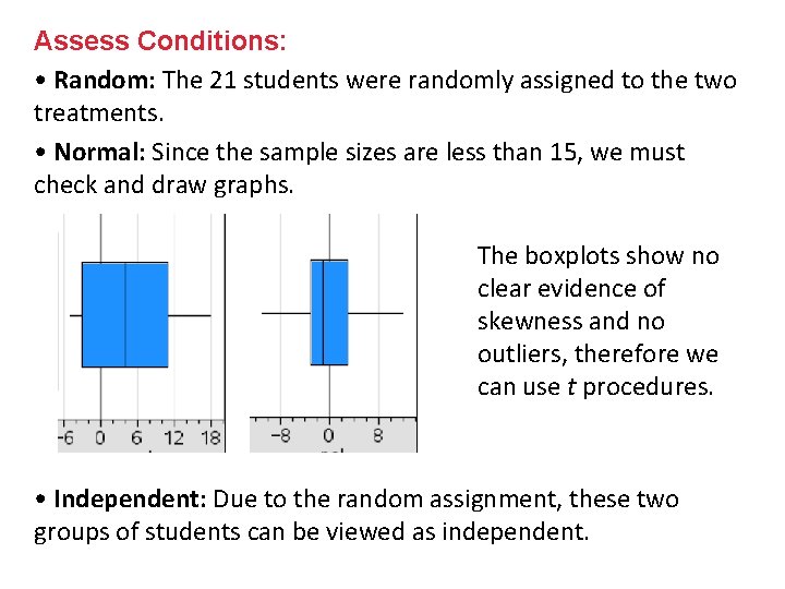 Assess Conditions: • Random: The 21 students were randomly assigned to the two treatments.