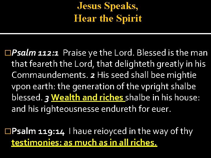 Jesus Speaks, Hear the Spirit �Psalm 112: 1 Praise ye the Lord. Blessed is