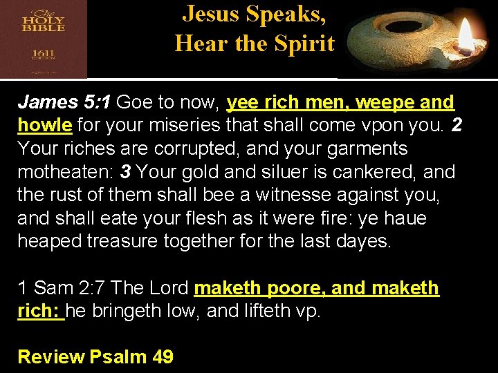 Jesus Speaks, Hear the Spirit James 5: 1 Goe to now, yee rich men,