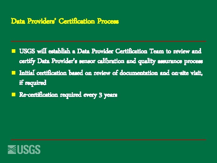 Data Providers’ Certification Process n n n USGS will establish a Data Provider Certification