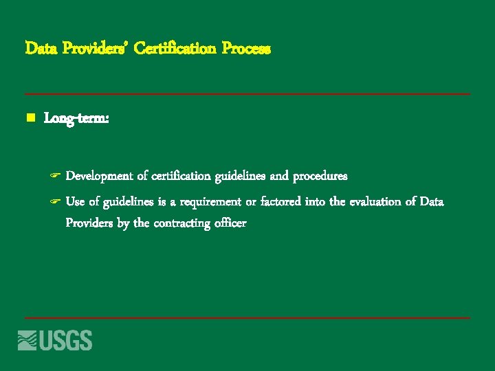 Data Providers’ Certification Process n Long-term: Development of certification guidelines and procedures F Use