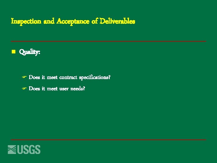 Inspection and Acceptance of Deliverables n Quality: Does it meet contract specifications? F Does