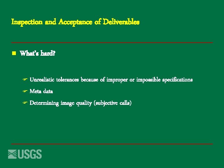 Inspection and Acceptance of Deliverables n What’s hard? Unrealistic tolerances because of improper or