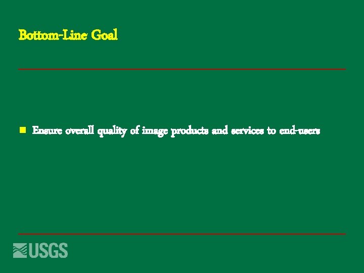 Bottom-Line Goal n Ensure overall quality of image products and services to end-users 