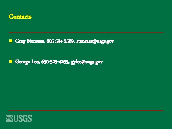 Contacts n Greg Stensaas, 605 -594 -2569, stensaas@usgs. gov n George Lee, 650 -329