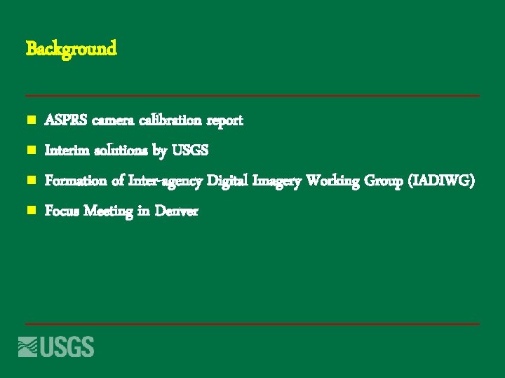 Background n n ASPRS camera calibration report Interim solutions by USGS Formation of Inter-agency