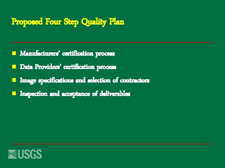 Proposed Four Step Quality Plan n n Manufacturers’ certification process Data Providers’ certification process