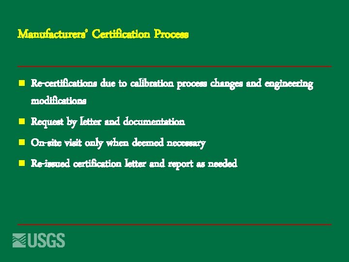 Manufacturers’ Certification Process n n Re-certifications due to calibration process changes and engineering modifications