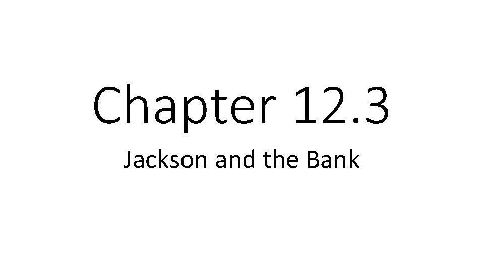 Chapter 12. 3 Jackson and the Bank 