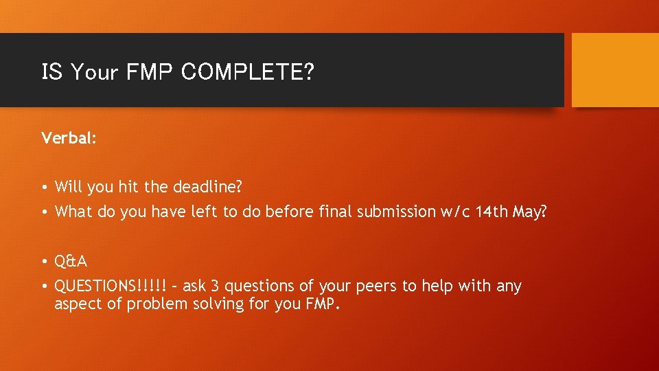 IS Your FMP COMPLETE? Verbal: • Will you hit the deadline? • What do