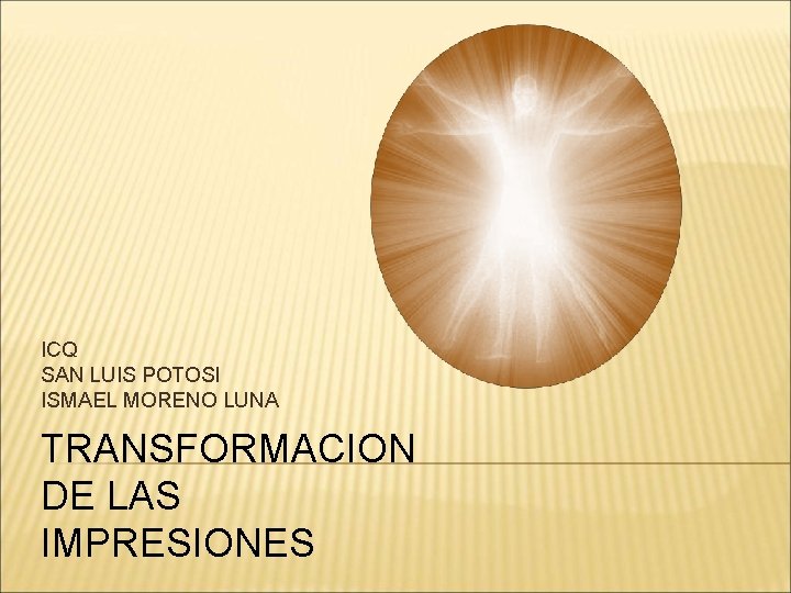 ICQ SAN LUIS POTOSI ISMAEL MORENO LUNA TRANSFORMACION DE LAS IMPRESIONES 