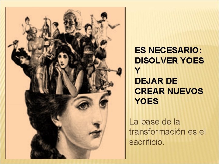 ES NECESARIO: DISOLVER YOES Y DEJAR DE CREAR NUEVOS YOES La base de la