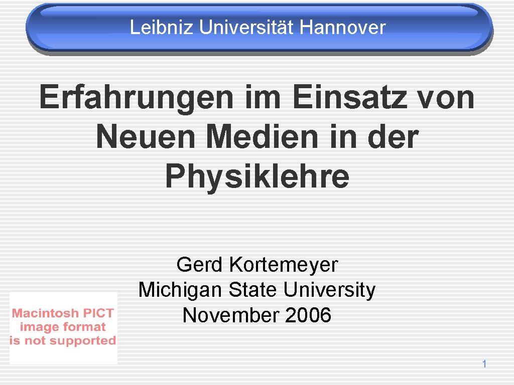 Leibniz Universität Hannover Erfahrungen im Einsatz von Neuen Medien in der Physiklehre Gerd Kortemeyer