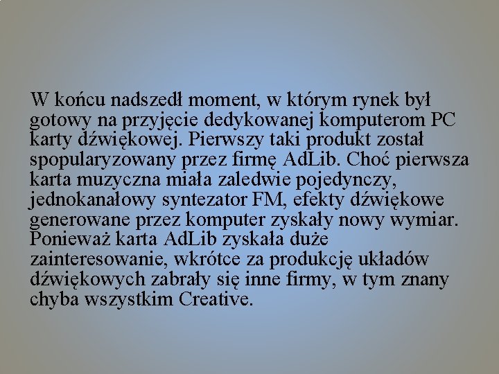 W końcu nadszedł moment, w którym rynek był gotowy na przyjęcie dedykowanej komputerom PC