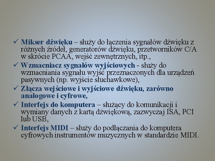 ü Mikser dźwięku – służy do łączenia sygnałów dźwięku z różnych źródeł, generatorów dźwięku,