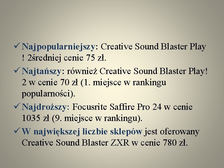 ü Najpopularniejszy: Creative Sound Blaster Play ! 2średniej cenie 75 zł. ü Najtańszy: również