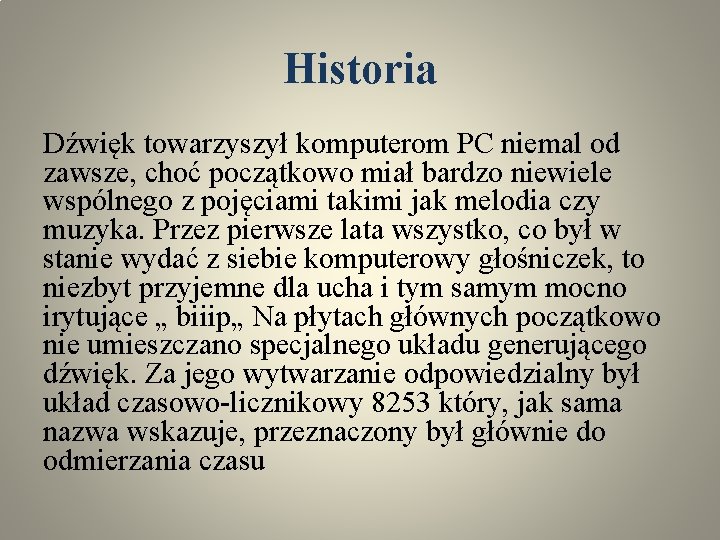 Historia Dźwięk towarzyszył komputerom PC niemal od zawsze, choć początkowo miał bardzo niewiele wspólnego