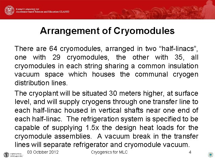 Arrangement of Cryomodules There are 64 cryomodules, arranged in two “half-linacs”, one with 29