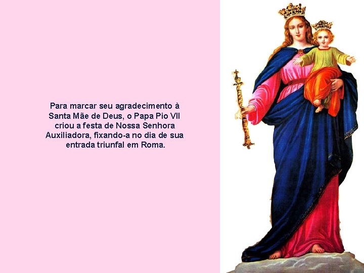 Para marcar seu agradecimento à Santa Mãe de Deus, o Papa Pio VII criou