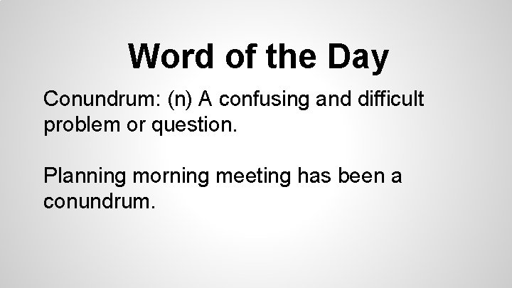 Word of the Day Conundrum: (n) A confusing and difficult problem or question. Planning