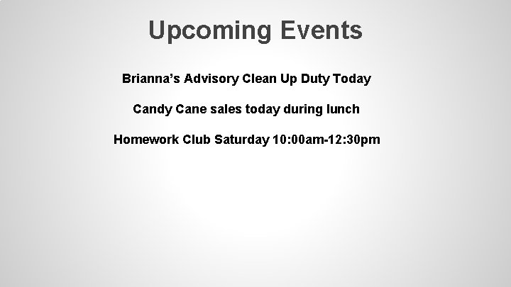 Upcoming Events Brianna’s Advisory Clean Up Duty Today Candy Cane sales today during lunch