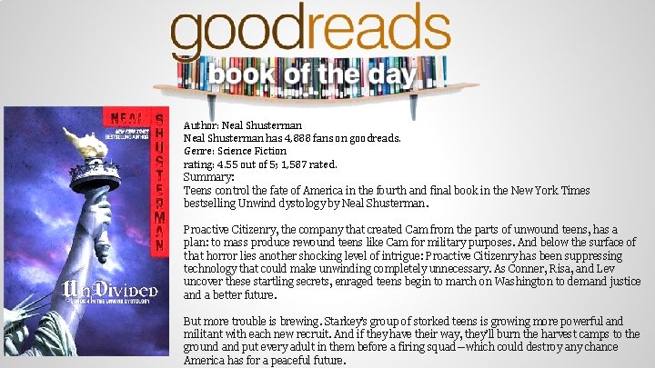 Author: Neal Shusterman has 4, 888 fans on goodreads. Genre: Science Fiction rating: 4.