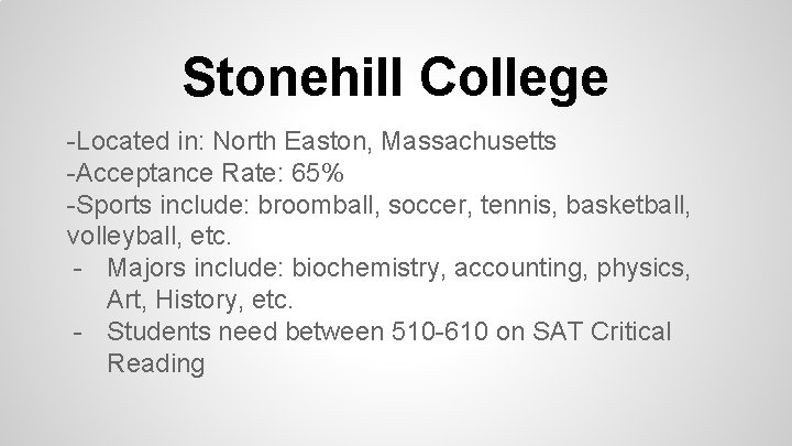 Stonehill College -Located in: North Easton, Massachusetts -Acceptance Rate: 65% -Sports include: broomball, soccer,