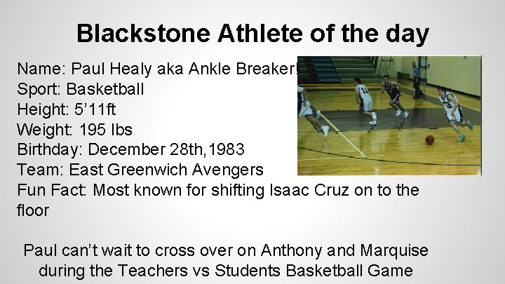 Blackstone Athlete of the day Name: Paul Healy aka Ankle Breaker! Sport: Basketball Height: