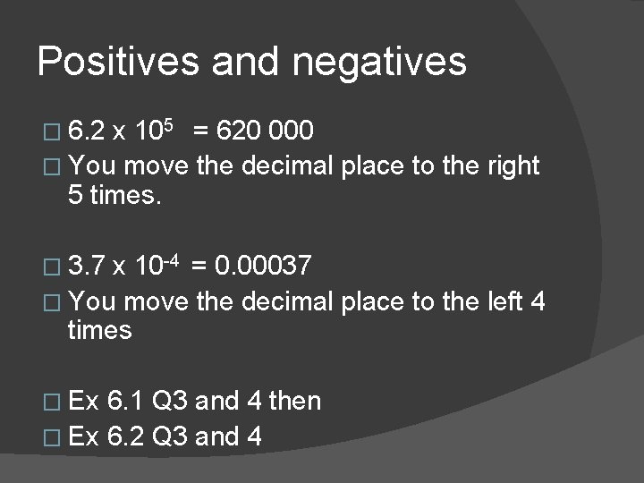 Positives and negatives � 6. 2 x 105 = 620 000 � You move