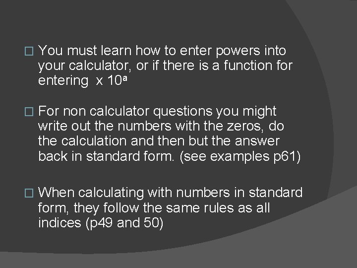 � You must learn how to enter powers into your calculator, or if there