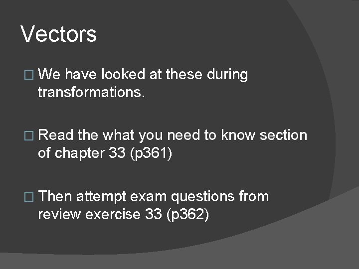 Vectors � We have looked at these during transformations. � Read the what you