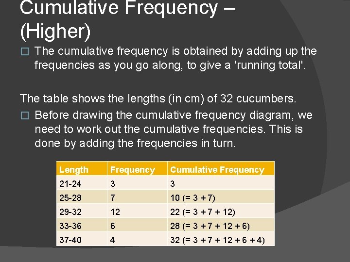 Cumulative Frequency – (Higher) � The cumulative frequency is obtained by adding up the