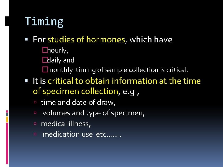 Timing For studies of hormones, which have �hourly, �daily and �monthly timing of sample