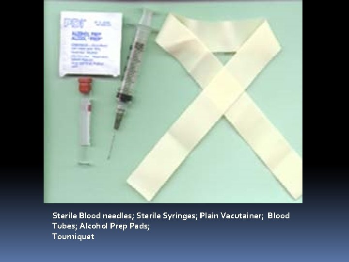 Sterile Blood needles; Sterile Syringes; Plain Vacutainer; Blood Tubes; Alcohol Prep Pads; Tourniquet 