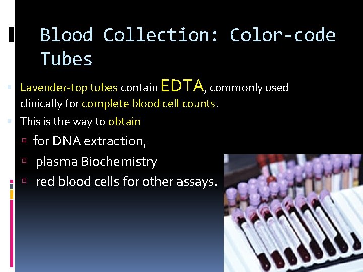 Blood Collection: Color-code Tubes Lavender-top tubes contain EDTA, commonly used clinically for complete blood