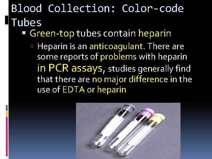 Blood Collection: Color-code Tubes Green-top tubes contain heparin Heparin is an anticoagulant. There are