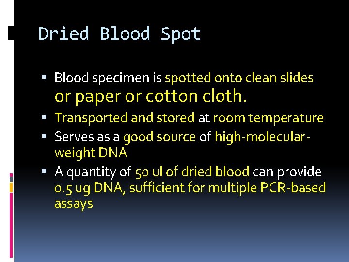 Dried Blood Spot Blood specimen is spotted onto clean slides or paper or cotton