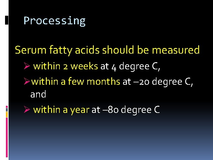 Processing Serum fatty acids should be measured Ø within 2 weeks at 4 degree