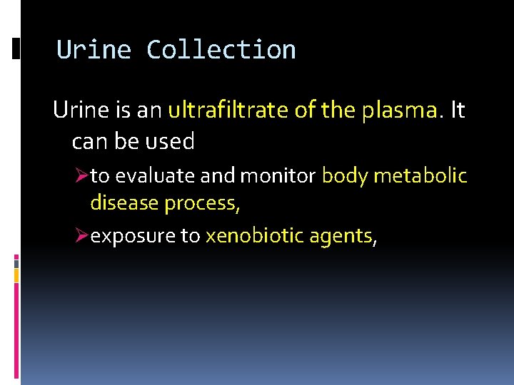 Urine Collection Urine is an ultrafiltrate of the plasma. It can be used Øto