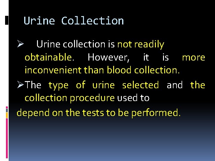 Urine Collection Ø Urine collection is not readily obtainable. However, it is more inconvenient