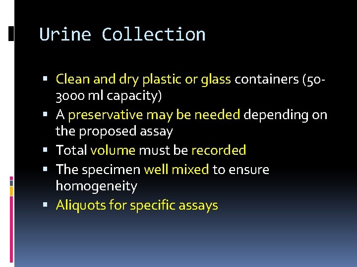 Urine Collection Clean and dry plastic or glass containers (503000 ml capacity) A preservative