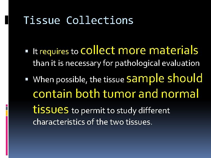 Tissue Collections It requires to collect more materials than it is necessary for pathological