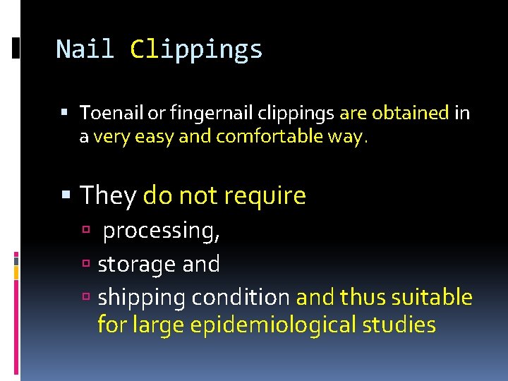 Nail Clippings Toenail or fingernail clippings are obtained in a very easy and comfortable