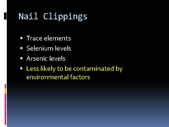 Nail Clippings Trace elements Selenium levels Arsenic levels Less likely to be contaminated by