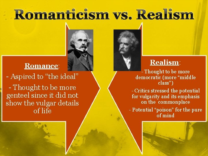 Romanticism vs. Realism Romance: - Aspired to “the ideal” - Thought to be more