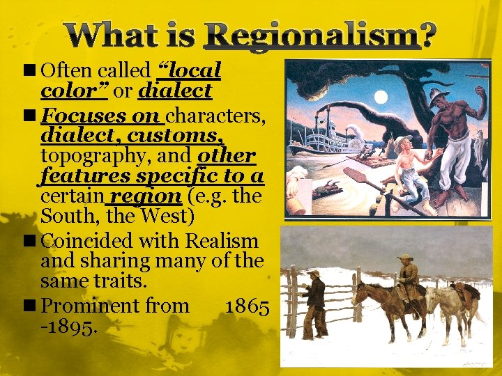 What is Regionalism? n Often called “local color” or dialect n Focuses on characters,