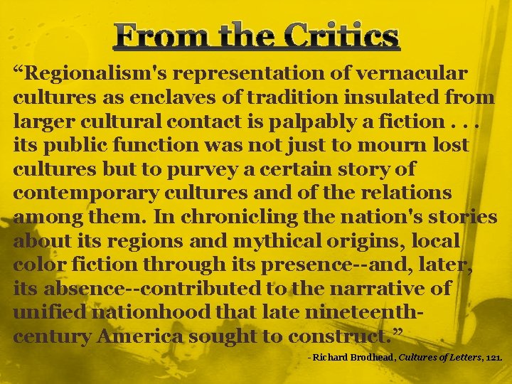 From the Critics “Regionalism's representation of vernacular cultures as enclaves of tradition insulated from