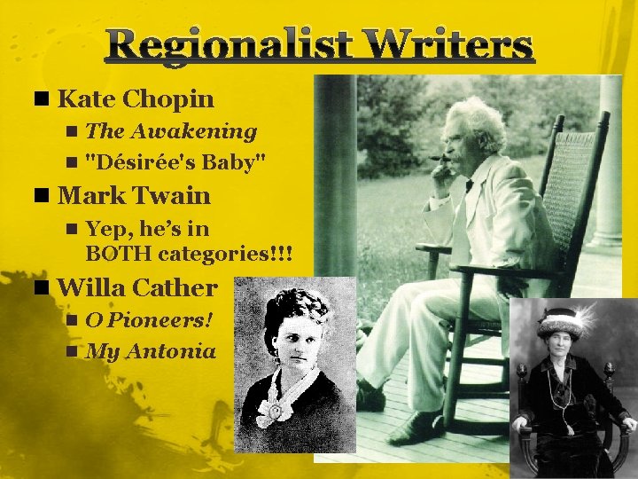 Regionalist Writers n Kate Chopin n The Awakening n "Désirée's Baby" n Mark Twain
