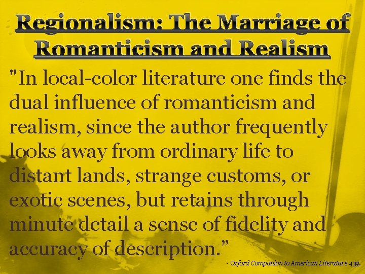 Regionalism: The Marriage of Romanticism and Realism "In local-color literature one finds the dual