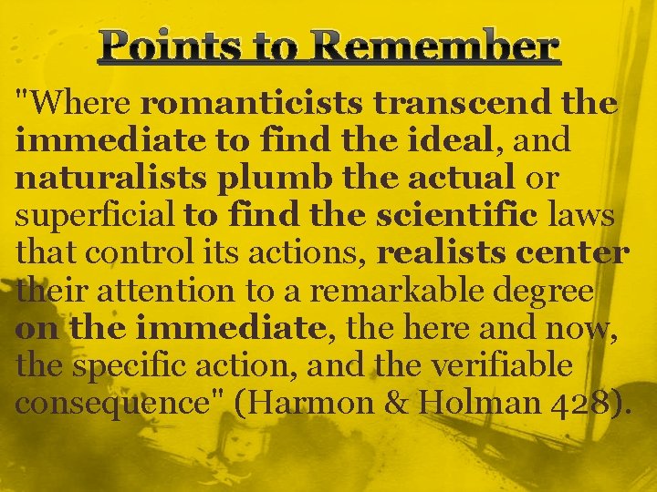 Points to Remember "Where romanticists transcend the immediate to find the ideal, and naturalists